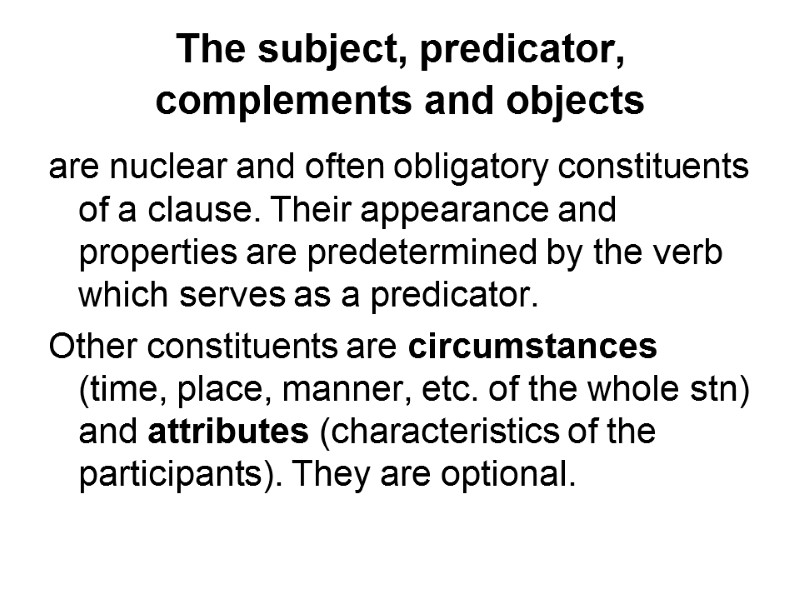 The subject, predicator, complements and objects  are nuclear and often obligatory constituents of